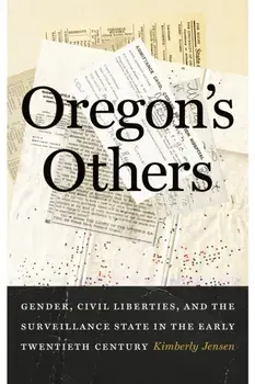 Oregon's Others. Gender, Civil Liberties, and the Surveillance State in the Early Twentieth Century, Paperback/Kimberly Jensen