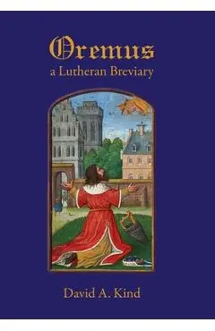 Oremus: A Lutheran Breviary - David Kind