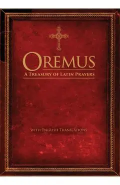 Oremus: A Treasury of Latin Prayers with English Translations - Ave Maria Press