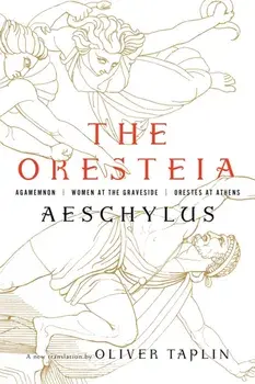 Oresteia. Agamemnon, Women at the Graveside, Orestes in Athens, Hardback/***