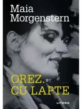 Orez. Cu lapte/Maia Morgenstern