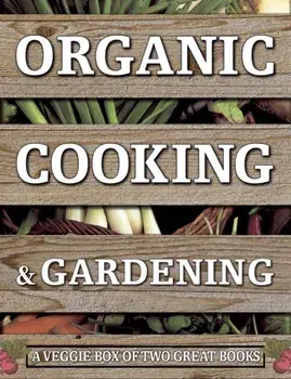 Organic Cooking & Gardening: A Veggie Box of Two Great Books/Michael Lavelle