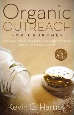 Organic Outreach for Churches: Infusing Evangelistic Passion in Your Local Congregation - Kevin G. Harney