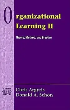 Organizational Learning II: Theory, Method, and Practice, Paperback/Chris Argyris