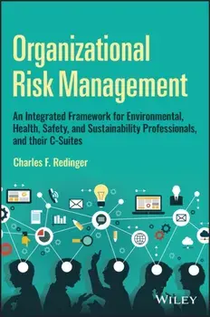 Organizational Risk Management. An Integrated Framework for Environmental, Health, Safety, and Sustainability Professionals, and their C-Suites, Hardback/***