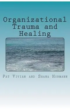 Organizational Trauma and Healing - Shana Hormann