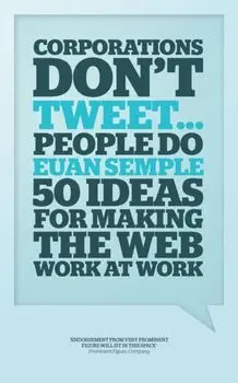 Organizations Don't Tweet, People Do. A Manager's Guide to the Social Web, Hardback/Euan Semple