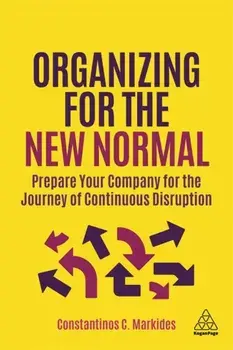Organizing for the New Normal. Prepare Your Company for the Journey of Continuous Disruption, Paperback/Constantinos C. Markides
