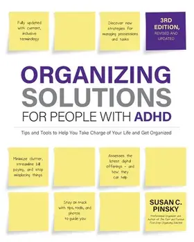 Organizing Solutions for People with Adhd, 3rd Edition: Tips and Tools to Help You Take Charge of Your Life and Get Organized, Paperback/Susan Pinsky