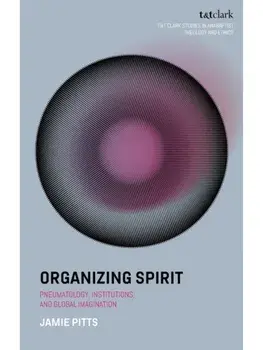 Organizing Spirit. Pneumatology, Institutions, and Global Imagination, Paperback/***