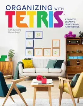 Organizing with Tetris. A Guide to Clearing Clutter and Making Space, Hardback/Morgan Shaver