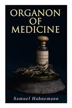 Organon of Medicine: The Cornerstone of Homeopathy, Paperback/Samuel Hahnemann