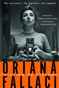 Oriana Fallaci: The Journalist, the Agitator, the Legend, Paperback/Christina de Stefano