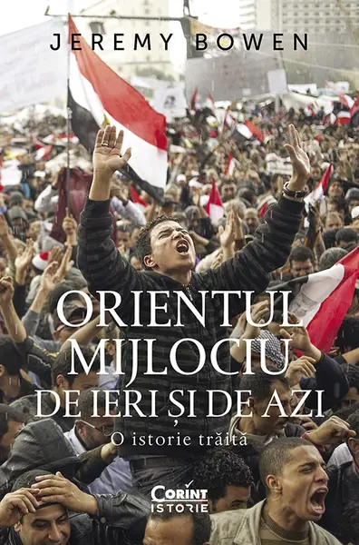 Orientul Mijlociu de ieri și de azi. O istorie trăită