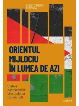 Orientul Mijlociu in lumea de azi. Statele postcoloniale si extinderea occidentala/***