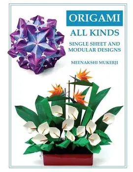 Origami All Kinds: Single Sheet and Modular Designs, Paperback/Meenakshi Mukerji