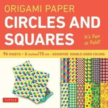 Origami Paper Circles and Squares 96 Sheets 6" (15 cm). Tuttle Origami Paper: Origami Sheets Printed with 12 Different Patterns (Instructions for 6 Projects Included)/***