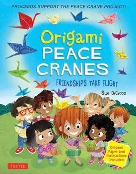Origami Peace Cranes: Friendships Take Flight: Includes Origami Paper & Instructions (Proceeds Support the Peace Crane Project), Hardcover/Sue Dicicco