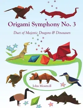 Origami Symphony No. 3: Duet of Majestic Dragons & Dinosaurs, Paperback/John Montroll