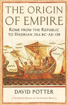 Origin of Empire. Rome from the Republic to Hadrian (264 BC - AD 138), Paperback/David Potter