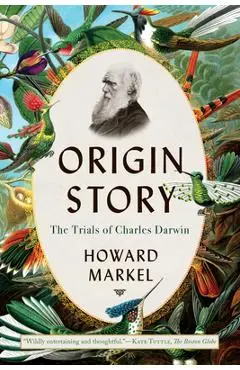Origin Story: The Trials of Charles Darwin - Howard Markel