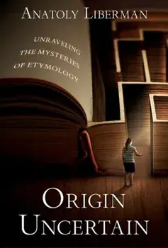 Origin Uncertain. Unraveling the Mysteries of Etymology, Hardback/***
