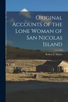 Original Accounts of the Lone Woman of San Nicolas Island, Paperback/Robert F. (Robert Fleming) 1. Heizer