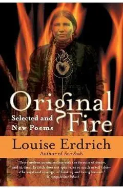 Original Fire: Selected and New Poems - Louise Erdrich