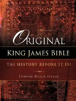 Original King James Bible: The History Before It Is!, Paperback/Edmond Willie Givens