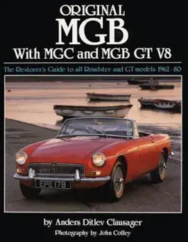 Original MGB: The Restorer's Guide to All Roadster and GT Models 1962-80, Hardcover/Anders Ditlev Clausager