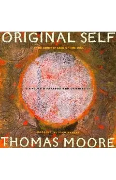 Original Self: Living with Paradox and Originality - Thomas Moore