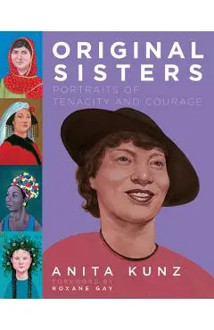 Original Sisters: Portraits of Tenacity and Courage - Anita Kunz