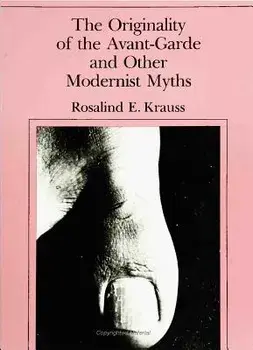 Originality of the Avant-Garde and Other Modernist Myths, Paperback/Rosalind E. Krauss