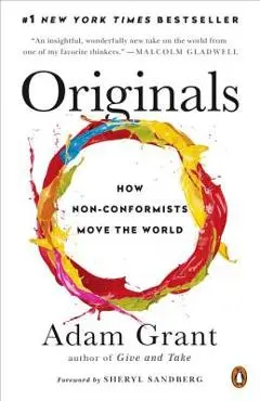 Originals: How Non-Conformists Move the World - Adam Grant
