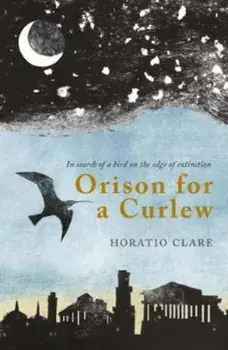 Orison for a Curlew, Paperback/Horatio Clare