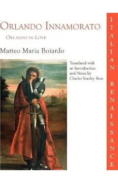 Orlando Innamorato = Orlando in Love - Matteo Maria Boiardo