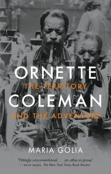 Ornette Coleman. The Territory and the Adventure, Paperback/Maria Golia