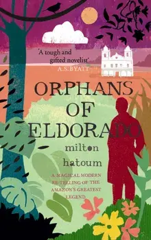 Orphans of Eldorado. Main, Paperback/Milton Hatoum