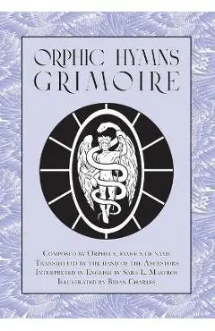 Orphic Hymns Grimoire - Sara L. Mastros