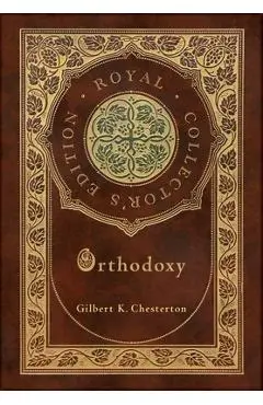 Orthodoxy (Royal Collector's Edition) (Case Laminate Hardcover with Jacket) - Gilbert K. Chesterton