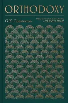 Orthodoxy: With Annotations and Guided Reading by Trevin Wax, Hardcover/G. K. Chesterton