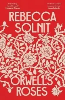 Orwell's Roses, Paperback/Rebecca (Y) Solnit