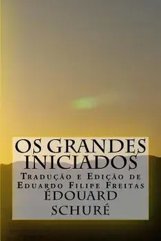 OS Grandes Iniciados: Esbo o Da Hist ria Secreta Das Religi es, Paperback/Edouard Schure