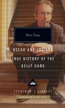 Oscar and Lucinda. True History of the Kelly Gang, Hardback/Peter Carey