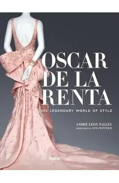 Oscar de la Renta: His Legendary World of Style - Andr� Leon Talley