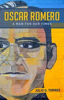 Oscar Romero: A Man for Our Times, Paperback/Julio O. Torres