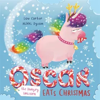 Oscar the Hungry Unicorn Eats Christmas, Hardback/Lou Carter