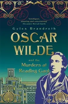 Oscar Wilde and the Murders at Reading Gaol. Oscar Wilde Mystery: 6, Paperback/Gyles Brandreth