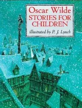 Oscar Wilde Stories For Children, Paperback/P. J. Lynch