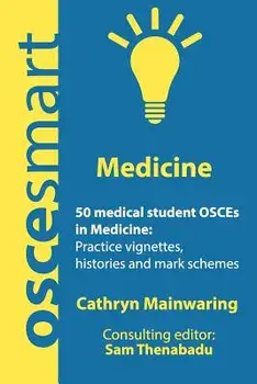 Oscesmart - 50 Medical Student Osces in Medicine: Vignettes, Histories and Mark Schemes for Your Finals., Paperback/Dr Cathryn Mainwaring